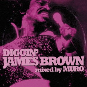 ジェームス・ブラウン／DIGGIN’ JAMES BROWN mixed by MURO 【CD】