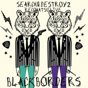 ブラックボーダーズ／SEARCH ＆ DESTROY 2 レコ発ライブ 【CD+DVD】