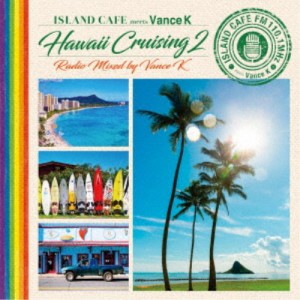 Vance K／ISLAND CAFE meets Vance K Hawaii Cruising 2 Radio Mixed by Vance K 【CD】