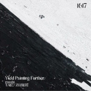 Yield Painting Further meets TABU ZOMBIE／1617 【CD】