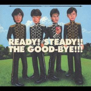 ザ・グッバイ／READY！ STEADY！！ THE GOOD-BYE！！！ 【CD】