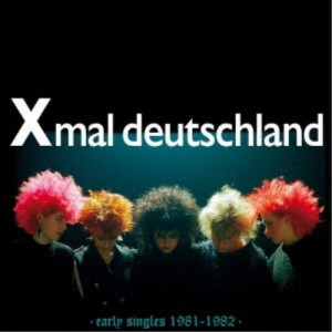 XMAL DEUTSCHLAND／EARLY SINGLES 1981-1982 【CD】