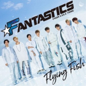 FANTASTICS from EXILE TRIBE／Flying Fish 【CD】