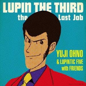 Yuji Ohno ＆ Lupintic Five with Friends／LUPIN THE THIRD〜the Last Job〜 【CD】