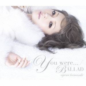 浜崎あゆみ／You were...／BALLAD 【CD+DVD】