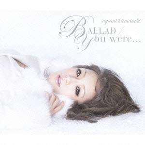 浜崎あゆみ／BALLAD／You were... 【CD+DVD】