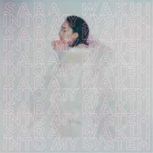 SARA WAKUI／INTO MY SYSTEM 【CD】