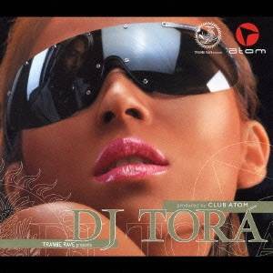 (オムニバス)／トランス・レイヴ・プレゼンツ DJ TORA プロデュースド・バイ・クラブ・アトム 【CD】