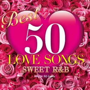 DJ Candy／BEST 50 LOVE SONGS -Sweet R＆B- 【CD】