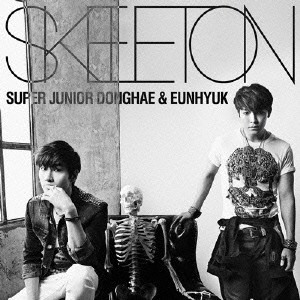 SUPER JUNIOR DONGHAE ＆ EUNHYUK／SKELETON 【CD】