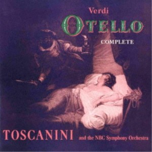 アルトゥーロ・トスカニーニ／ヴェルディ：歌劇「オテロ」(全曲) 【CD】