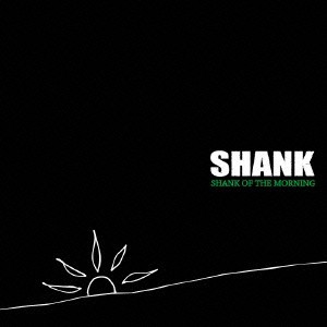 SHANK／SHANK OF THE MORNING《通常盤》 【CD】