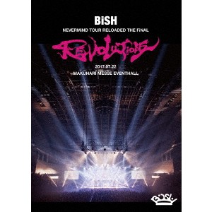 BiSH／BiSH NEVERMiND TOUR RELOADED THE FiNAL REVOLUTiONS 【DVD】