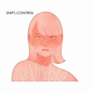 SHIFT＿CONTROL／inVisible 【CD】