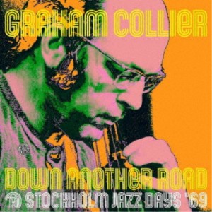 GRAHAM COLLIER／DOWN ANOTHER ROAD ＠STOCKHOLM JAZZ DAYS’69 【CD】