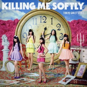 東京女子流／Killing Me Softly《通常盤／Type-A》 【CD+Blu-ray】