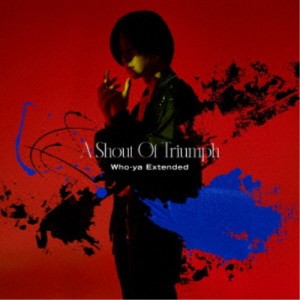 Who-ya Extended／A Shout Of Triumph《通常盤》 【CD】