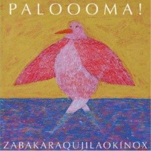 ZABAKARAQUJILAOKINOX／PALOOOMA！ 【CD】