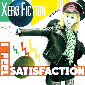 XERO FICTION／I Feel Satisfaction 【CD】