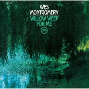 ウェス・モンゴメリー／ウィロウ・ウィープ・フォー・ミー (初回限定) 【CD】
