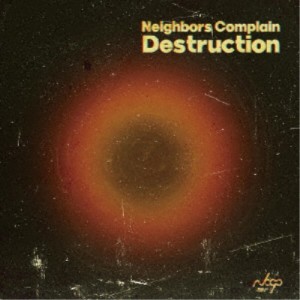 Neighbors Complain／Destruction 【CD】