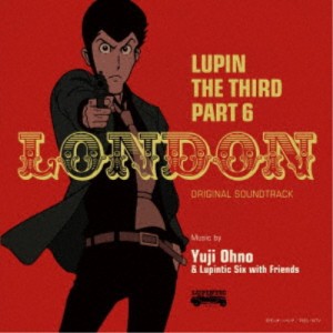 Yuji Ohno ＆ Lupintic Six／ルパン三世 PART6 オリジナル・サウンドトラック1 『LUPIN THE THIRD PART6〜LONDON』 【CD】