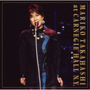 高橋真梨子／MARIKO TAKAHASHI at CARNEGIE HALL N.Y. 【CD】