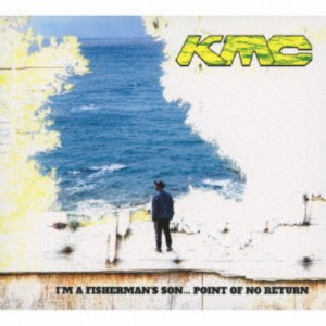 KMC／I’M A FISHERMAN’S SON... POINT OF NO RETURN《通常盤》 【CD】