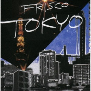 FRISCO／TOKYO 【CD】