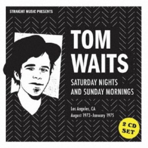 トム・ウェイツ／サタデー・ナイツ・アンド・サンデー・モーニングス1973-1975 【CD】