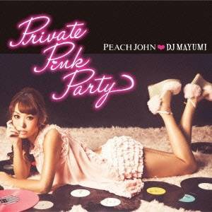 DJ MAYUMI／PEACH JOHN□DJ MAYUMI Private Pink Party 【CD】