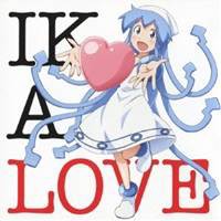 (アニメーション)／TVアニメ『侵略！？イカ娘』イメージソングアルバムIKA LOVE 【CD】