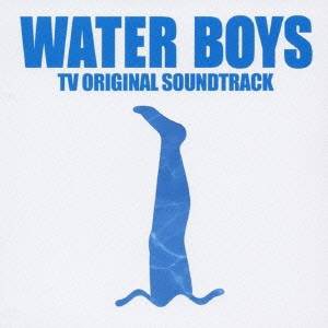 (オリジナル・サウンドトラック)／フジテレビ系ドラマ WATER BOYS TVオリジナル・サウンドトラック 【CD】