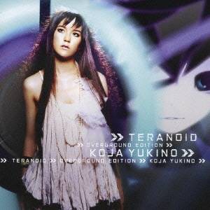 TERANOID／KOJA YUKINO／テラノイド オーバーグラウンド エディション KOJA YUKINO 【CD】