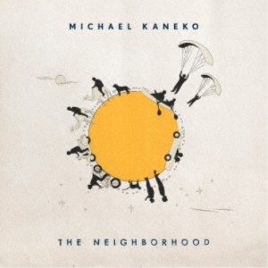 MICHAEL KANEKO／THE NEIGHBORHOOD《通常版》 【CD】