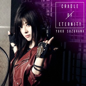 YUKO SUZUHANA／CRADLE OF ETERNITY《数量限定生産盤》 (初回限定) 【CD+DVD】