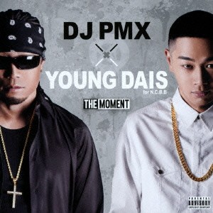 DJ PMX × YOUNG DAIS for N.C.B.B／THE MOMENT 【CD】