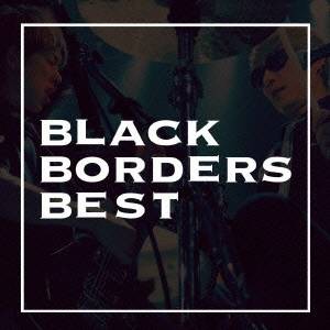 BLACK BORDERS／BLACK BORDERS BEST 【CD】