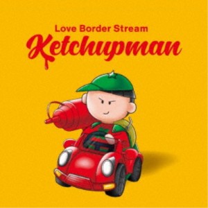 Love Border Stream／Ketchupman 【CD】