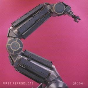 globe／FIRST REPRODUCTS 【CD】