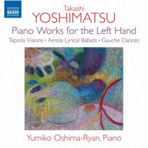 大嶋＝ライアン・ユミコ／吉松隆：左手のためのピアノ曲集 【CD】