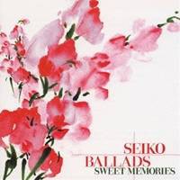 (オムニバス)／SEIKO BALLADS SWEET MEMORIES 【CD】