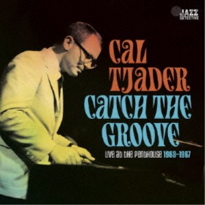 Cal Tjader／Catch The Groove. Live At The Penthouse 1963-1967 【CD】