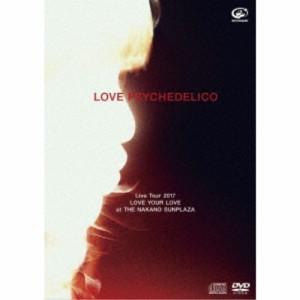 LOVE PSYCHEDELICO／LOVE PSYCHEDELICO Live Tour 2017 LOVE YOUR LOVE at THE NAKANO SUNPLAZA (初回限定) 【DVD】