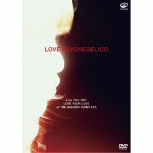 LOVE PSYCHEDELICO／LOVE PSYCHEDELICO Live Tour 2017 LOVE YOUR LOVE at THE NAKANO SUNPLAZA《通常版》 【DVD】
