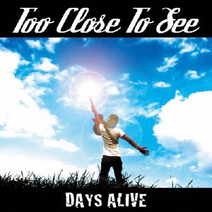 Too Close To See／DAYS ALIVE 【CD】