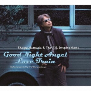Shogo Hamada ＆ The J.S. Inspirations／Good Night Angel／Love Train 【CD】