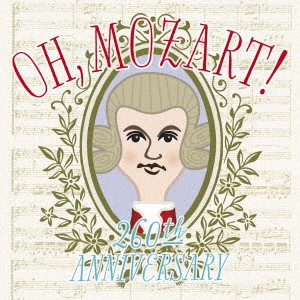 (クラシック)／OH， Mozart！ Wolfgang Amadeus Mozart 260th Anniversary 【CD】