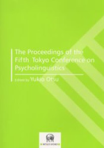 The proceedings of the fifth Tokyo Conference on Psycholinguistics [本]