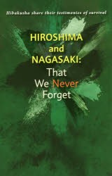 Hiroshima and Nagasaki：That We Never Forget Hibakusha share their testimonies of survival [本]